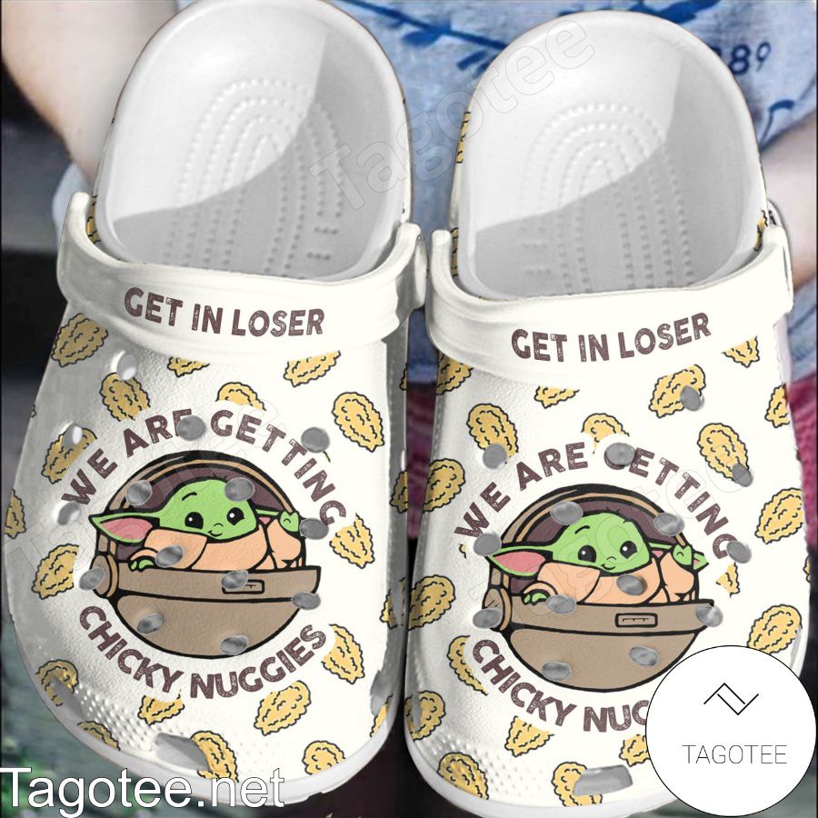 Baby Yoda Get In Loser We Are Getting Chicky Nuggies Crocs Clogs