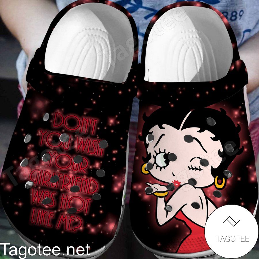 Betty Boop Don't You Wish Your Girlfriend Was Hot Like Me Crocs Clogs