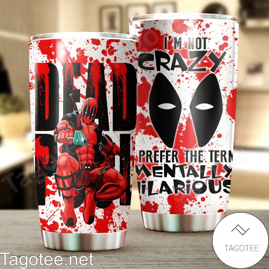 Deadpool I'm Not Crazy Prefer The Term Mentally Hilarious Tumbler