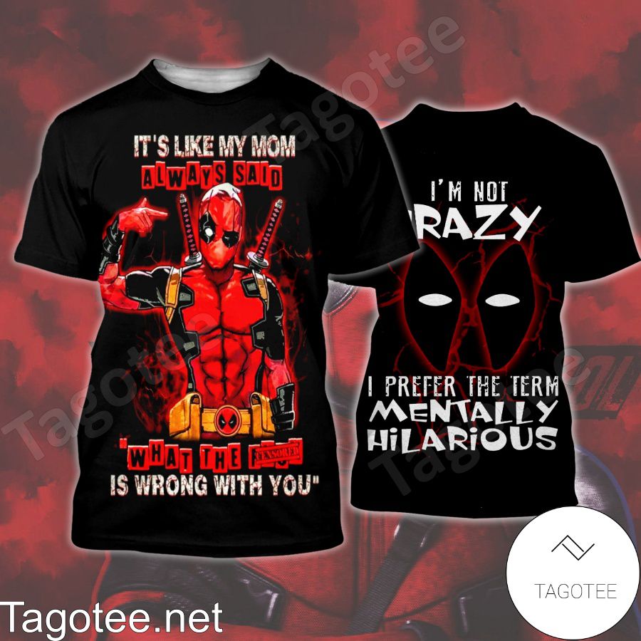 Deadpool It's Like My Mom Always Said What The Is Wrong With You Shirt, Tank Top And Leggings a