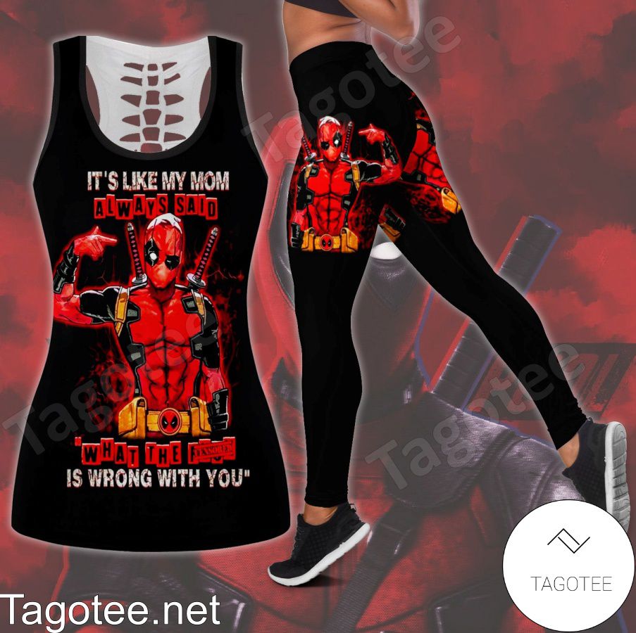 Deadpool It's Like My Mom Always Said What The Is Wrong With You Shirt, Tank Top And Leggings