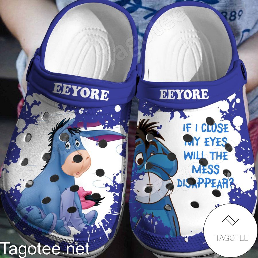 Eeyore If I Close My Eyes Will The Mess Disappear Crocs Clogs