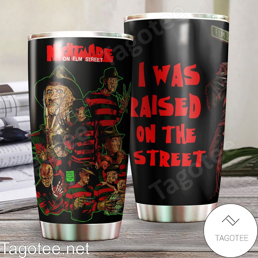 Freddy Krueger Nightmare On Elm Street I Was Raised On The Street Tumbler