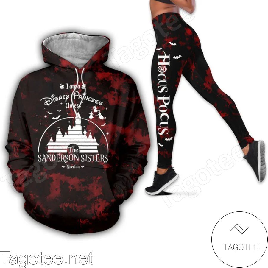 I Am A Disney Princess Unless The Sanderson Sisters Need Me Hocus Pocus Hoodie And Leggings