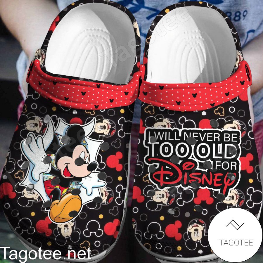 Mickey I Will Never Be Too Old For Disney Crocs Clogs