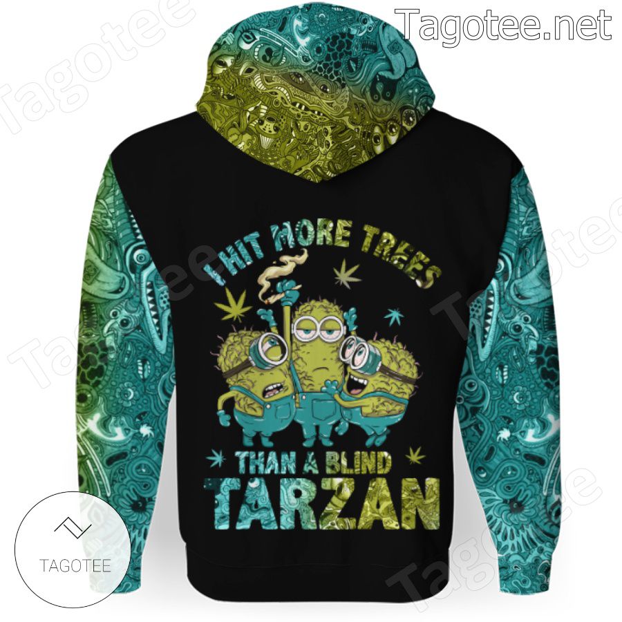 I Hit More Trees Than A Blind Tarzan Weed Minions Hoodie a