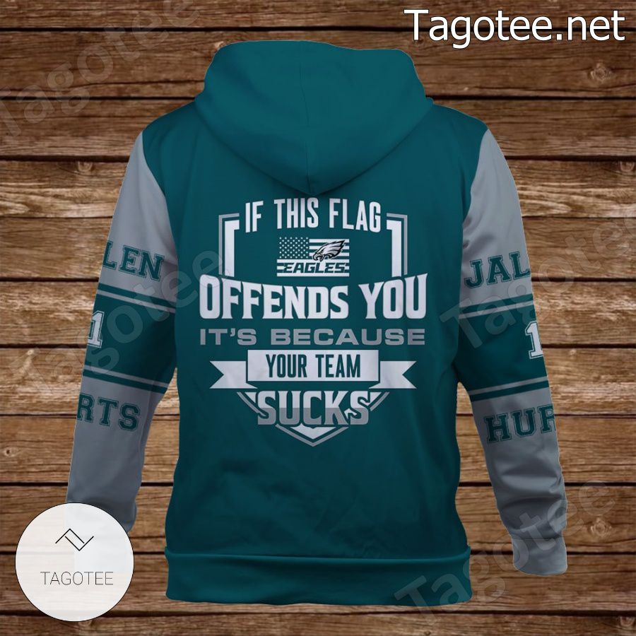 Jalen Hurts If This Flag Offends You It Is Because Your Team Bad Philadelphia Eagles Fan NFL Hoodie a