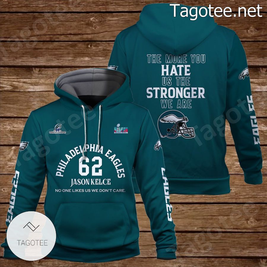 Jason Kelce 62 The More You Hate Us The Stronger We Are Philadelphia Eagles Fan NFL Hoodie