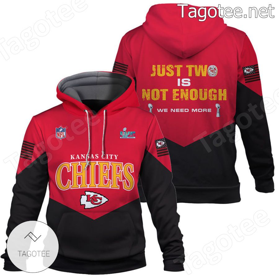 Just Two Is Not Enough We Need More Kansas City Chiefs Fan NFL Hoodie