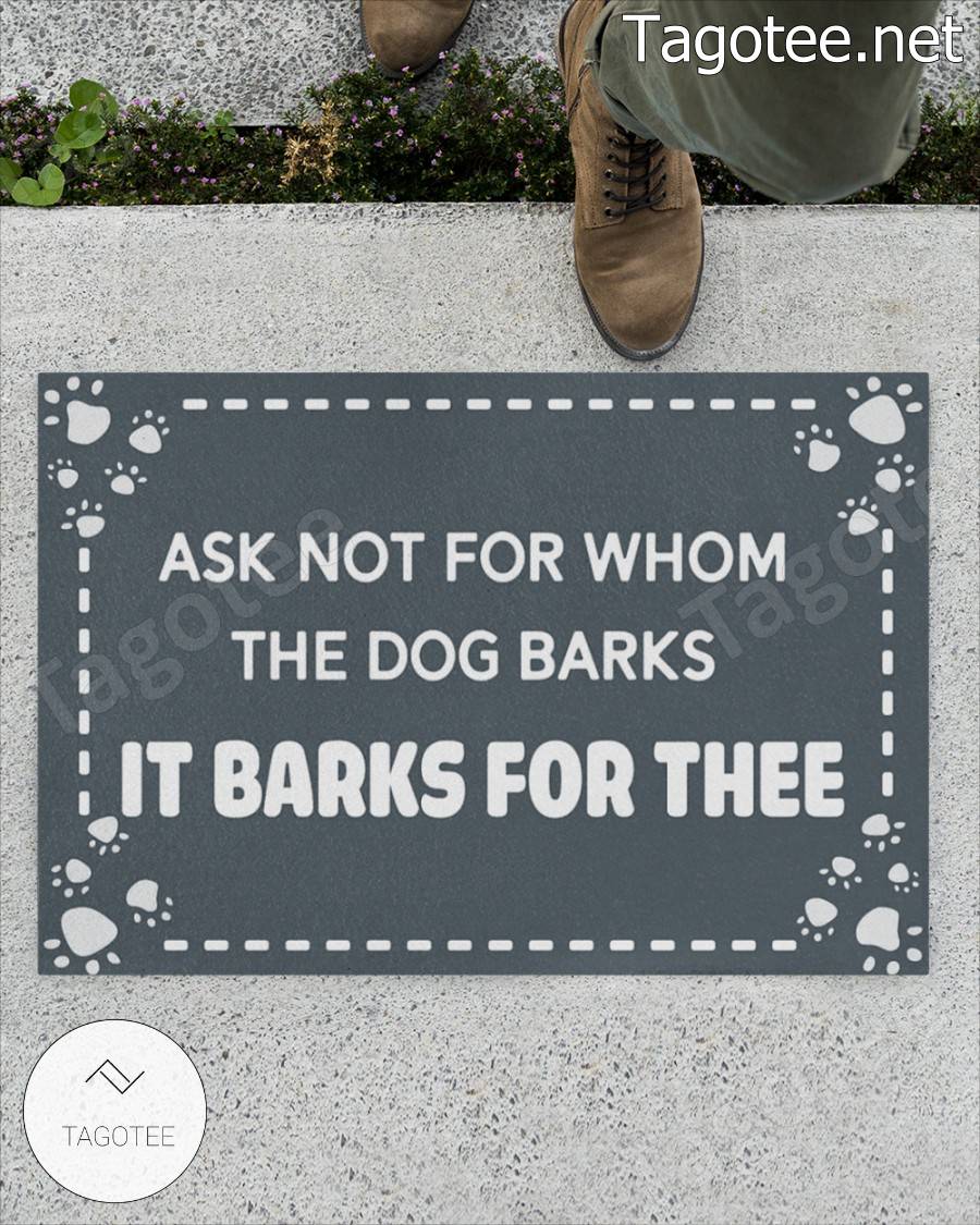 Ask Not For Whom The Dog Barks It Barks For Thee Doormat