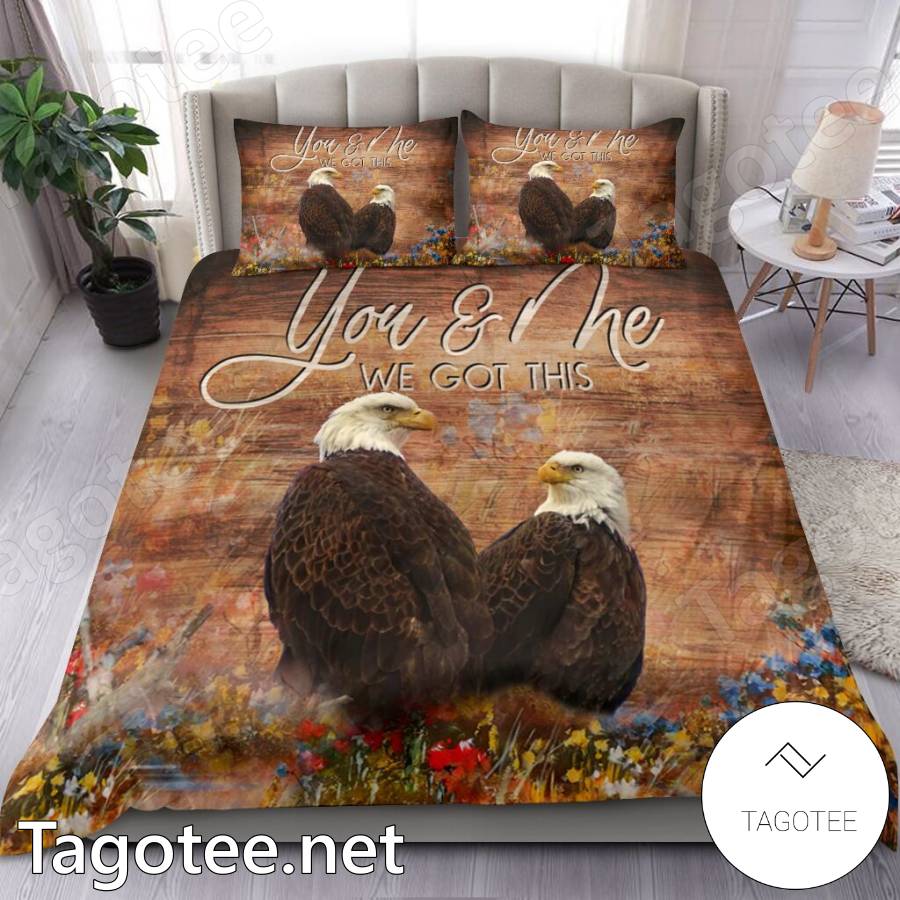 Eagle You And Me We Got This Bedding Set a