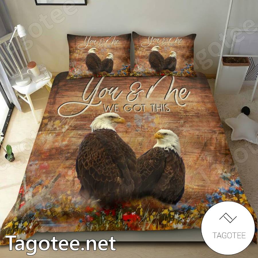 Eagle You And Me We Got This Bedding Set