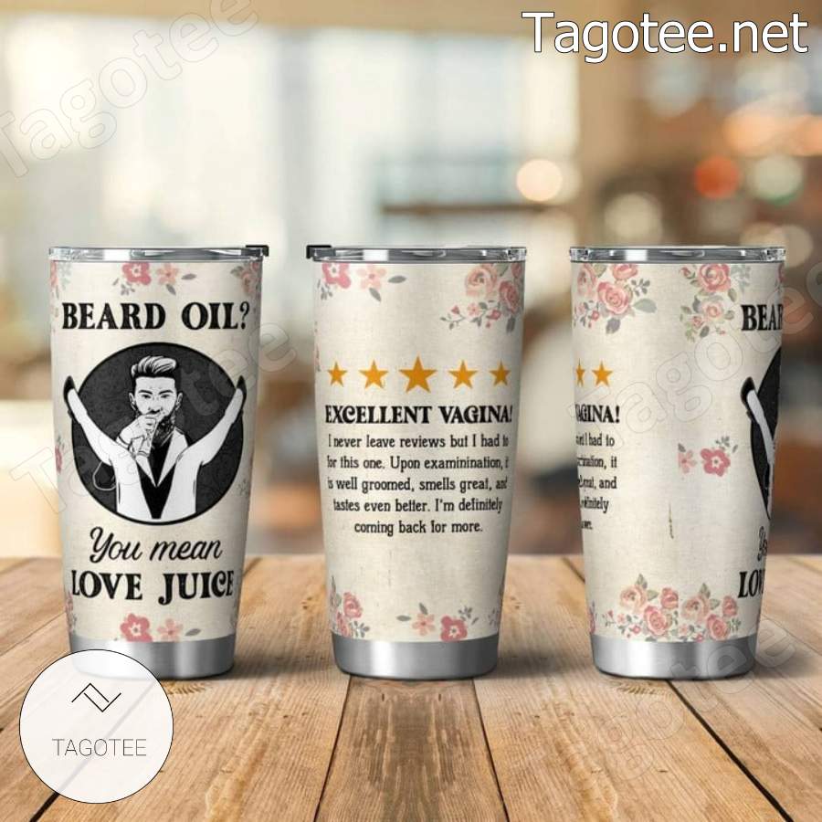 Beard Oil You Mean Love Juice Tumbler