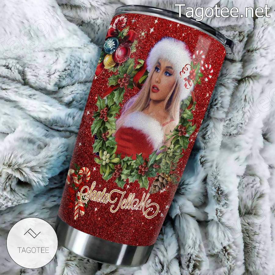 Ariana Grande Santa Tell Me Merry Christmas Tumbler a